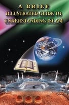 A Brief Illustrated Guide To Understanding Islam
