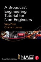 A Broadcast Engineering Tutorial For Non-Engineers, 4th Edition