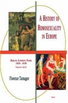 A History Of Homosexuality In Europe: Berlin, London, Paris 1919-1939, Vol. 2