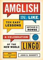 Amglish, In Like, Ten Easy Lessons: A Celebration Of The New World Lingo