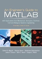 An Engineer’S Guide To Matlab: With Applications From Mechanical, Aerospace, Electrical, Civil, And Biological Systems Engineering, 3rd Edition
