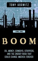 Boom: Oil, Money, Cowboys, Strippers, And The Energy Rush That Could Change America Forever