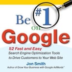 Be #1 On Google: 52 Fast And Easy Search Engine Optimization Tools To Drive Customers To Your Web Site