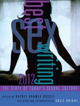 Best Sex Writing 2012: The State Of Today’S Sexual Culture