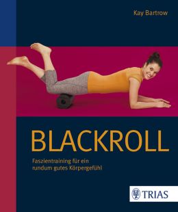 Blackroll: Faszientraining Für Ein Rundum Gutes Körpergefü