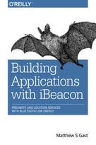 Building Applications With Ibeacon: Proximity And Location Services With Bluetooth Low Energy