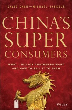 China’S Super Consumers: What 1 Billion Customers Want And How To Sell It To Them