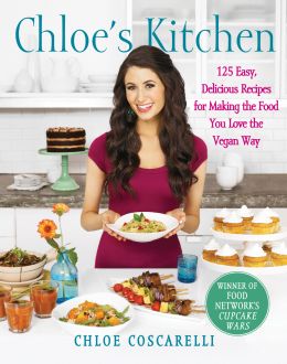 Chloe’S Kitchen: 125 Easy, Delicious Recipes For Making The Food You Love The Vegan Way