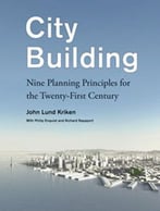 City Building: Nine Planning Principles For The 21st Century
