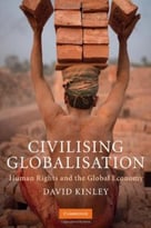 Civilising Globalisation: Human Rights And The Global Economy