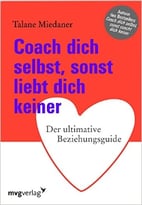 Coach Dich Selbst, Sonst Liebt Dich Keiner: Der Ultimative Beziehungsguide