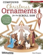 Compound Christmas Ornaments For The Scroll Saw: Easy-To-Make & Fun-To-Give Projects For The Holidays