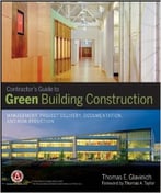 Contractors Guide To Green Building Construction: Management, Project Delivery, Documentation, And Risk Reduction