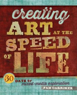 Creating Art At The Speed Of Life: 30 Days Of Mixed-Media Exploration