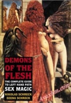 Demons Of The Flesh: The Complete Guide To Left-Hand Path Sex Magic