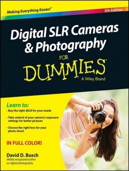 Digital Slr Cameras And Photography For Dummies, 5Th Edition
