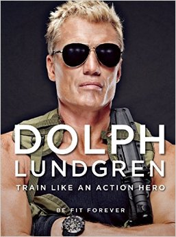 Dolph Lundgren: Train Like An Action Hero: Be Fit Forever