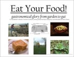 Eat Your Food! Gastronomical Glory From Garden To Gut