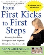 From First Kicks To First Steps: Nurturing Your Baby’S Development From Pregnancy Through The First Year Of Life