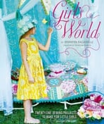 Girl’S World: Twenty-One Sewing Projects To Make For Little Girls