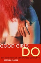 Good Girls Do: Sex Chronicles Of A Shameless Generation