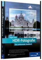 Hdr-Fotografie: Das Umfassende Handbuch
