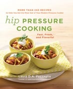 Hip Pressure Cooking: Fast, Fresh, And Flavorful