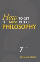How To Get The Most Out Of Philosophy, 7th Edition