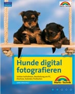Hunde Digital Fotografieren – Das Praxisbuch Für Einmalige Hundebilder