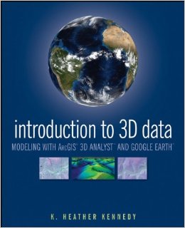Introduction To 3D Data: Modeling With Arcgis 3D Analyst And Google Earth