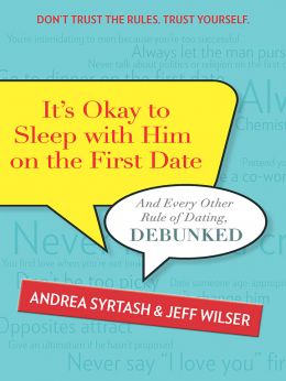 It’S Okay To Sleep With Him On The First Date: And Every Other Rule Of Dating, Debunked