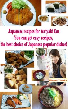 Japanese Recipes For Teriyaki Fan: You Can Get Easy Receipes, The Best Choice Of Japanese Popular Dishes!