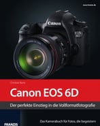 Kamerabuch Canon Eos 6d – Der Perfekte Einstieg In Die Vollformatfotografie