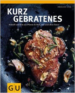 Kurzgebratenes: Schnell & Zart Aus Pfanne Und Wok, Mit Und Ohne Sauce