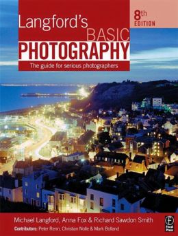 Langford’S Basic Photography, Eighth Edition: The Guide For Serious Photographers