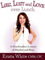 Lies, Lust And Love Over Lunch: A Matchmaker’S Lessons Of Rhythm And Blues