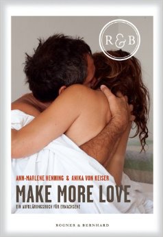 Make More Love: Ein Aufklärungsbuch Für Erwachsene