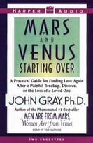 Mars And Venus Starting Over: A Practical Guide For Finding Love Again After A Painful Breakup, Divorce, Or The Loss Of A Loved One
