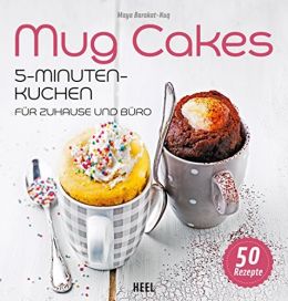 Mug Cakes: 5-Minuten – Kuchen Für Zuhause Und Büro