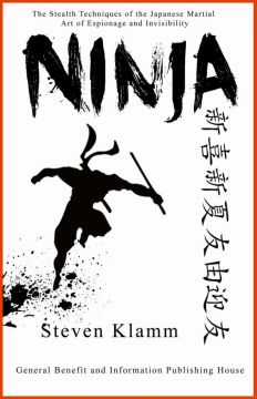 Ninja And Ninjutsu – The Stealth Techniques Of The Japanese Martial Art Of Espionage And Invisibility