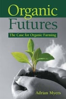 Organic Futures: The Case For Organic Farming