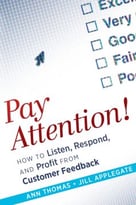 Pay Attention!: How To Listen, Respond, And Profit From Customer Feedback