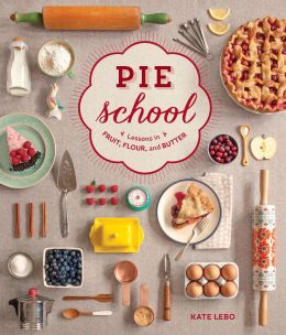 Pie School: Lessons In Fruit, Flour & Butter