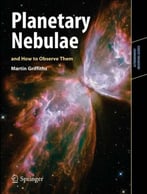 Planetary Nebulae And How To Observe Them