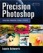 Precision Photoshop: Creating Powerful Visual Effects
