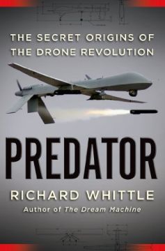 Predator: The Secret Origins Of The Drone Revolution
