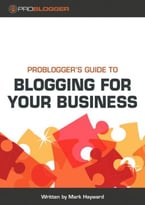 Problogger’S Guide To Blogging For Your Business