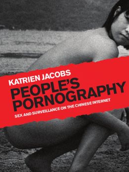 People’S Pornography: Sex And Surveillance On The Chinese Internet