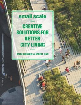 Small Scale: Creative Solutions For Better City Living