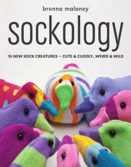Sockology: 16 New Sock Creatures, Cute & Cuddly…Weird & Wild